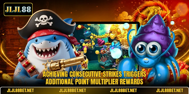 Achieving consecutive strikes triggers additional point multiplier rewards Achieving consecutive strikes triggers additional point multiplier rewards