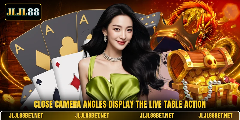 Close camera angles display the live table action Close camera angles display the live table action