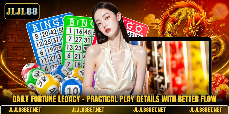 Daily Fortune Legacy - Practical Play Details With Better Flow Daily Fortune Legacy - Practical Play Details With Better Flow