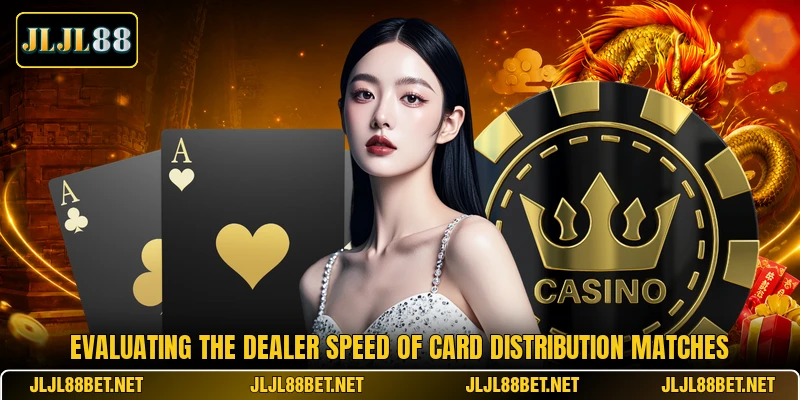Evaluating the dealer speed of card distribution matches Evaluating the dealer speed of card distribution matches