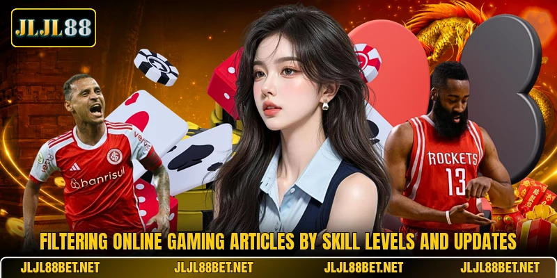 Filtering online gaming articles by skill levels and updates Filtering online gaming articles by skill levels and updates