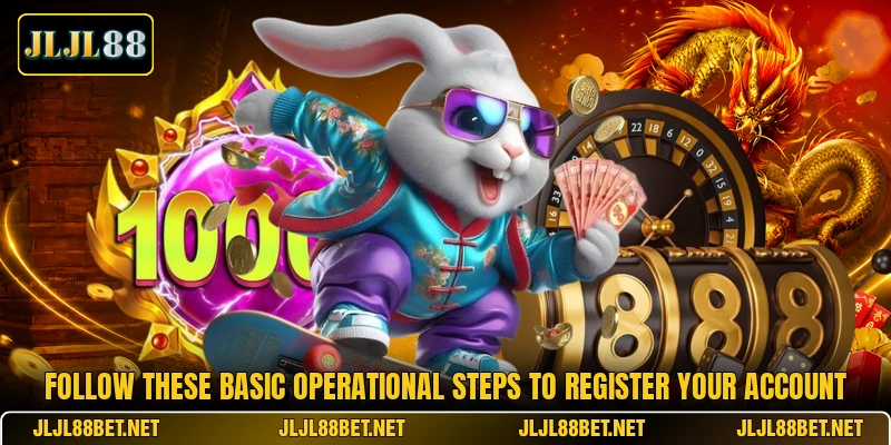 Follow these basic operational steps to register your account
