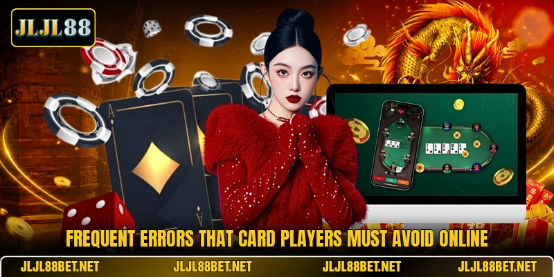 Frequent errors that card players must avoid online Frequent errors that card players must avoid online
