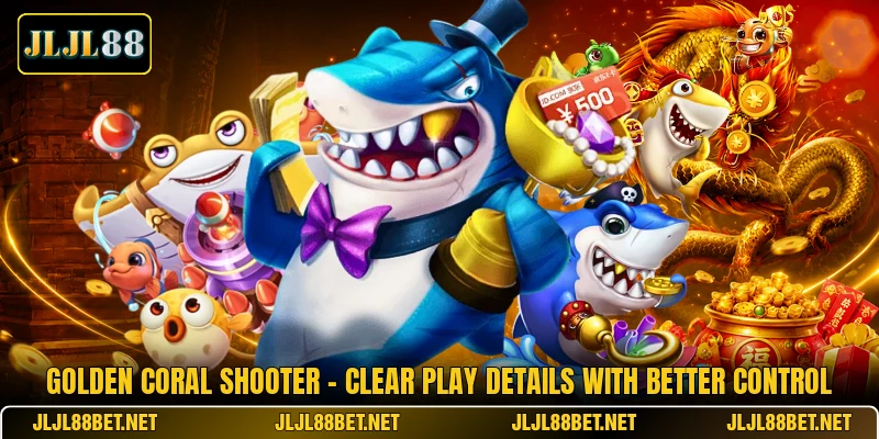 Golden Coral Shooter - Clear Play Details With Better Control Golden Coral Shooter - Clear Play Details With Better Control