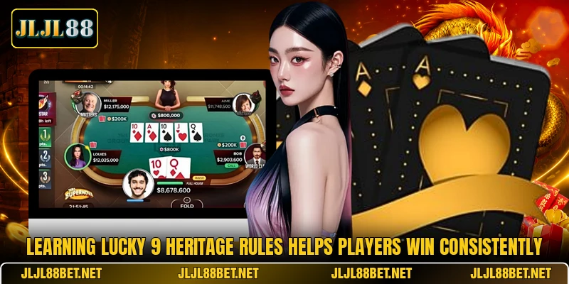 Learning Lucky 9 Heritage rules helps players win consistently Learning Lucky 9 Heritage rules helps players win consistently