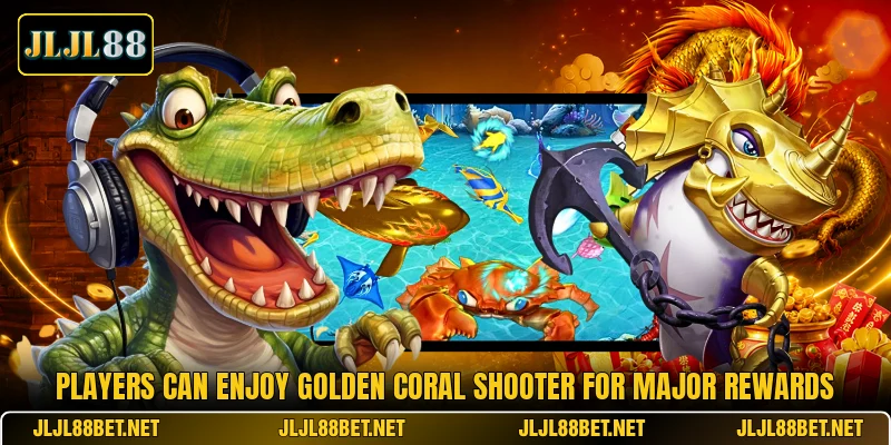 Players can enjoy Golden Coral Shooter for major rewards Players can enjoy Golden Coral Shooter for major rewards