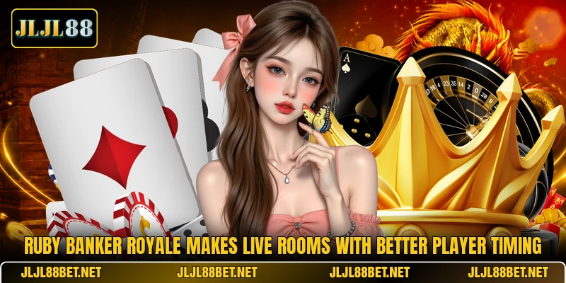 Ruby Banker Royale Makes Live Rooms With Better Player Timing Ruby Banker Royale Makes Live Rooms With Better Player Timing
