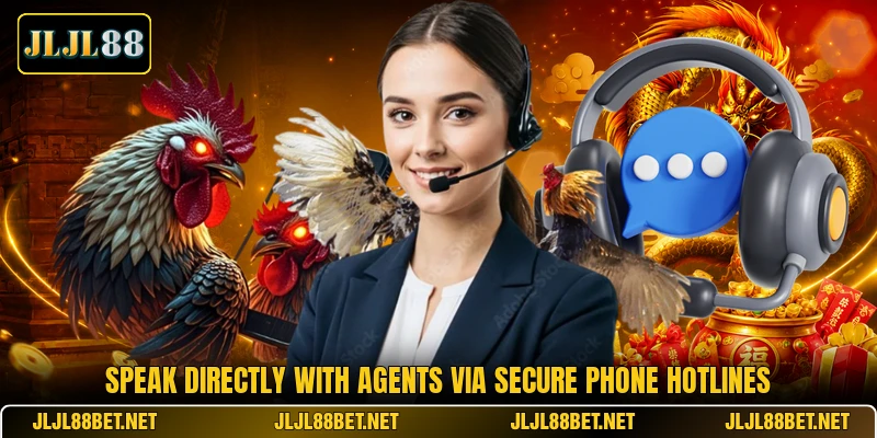 Speak directly with agents via secure phone hotlines Speak directly with agents via secure phone hotlines
