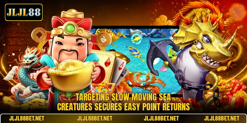 Targeting slow moving sea creatures secures easy point returns Targeting slow moving sea creatures secures easy point returns