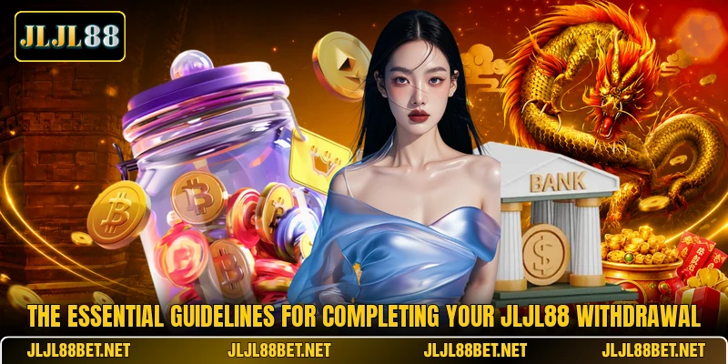 The essential guidelines for completing your JLJL88 withdrawal