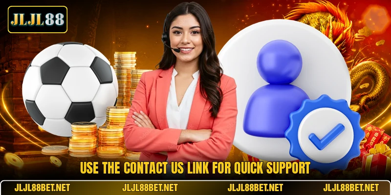 Use the contact us link for quick support Use the contact us link for quick support